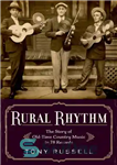 دانلود کتاب Rural Rhythm: The Story of Old-Time Country Music in 78 Records – ریتم روستایی: داستان موسیقی کانتری قدیمی...