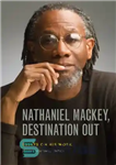 دانلود کتاب Nathaniel Mackey, Destination Out: Essays on His Work – ناتانیل مکی، مقصد خارج: مقالاتی در مورد کار او