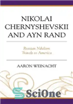 دانلود کتاب Nikolai Chernyshevskii and Ayn Rand: Russian Nihilism Travels to America – نیکلای چرنیشفسکی و آین رند: نیهیلیسم روسی...