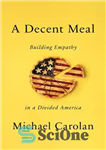 دانلود کتاب A Decent Meal: Building Empathy in a Divided America – یک وعده غذایی مناسب: ایجاد همدلی در آمریکای...