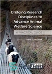 دانلود کتاب Bridging Research Disciplines to Advance Animal Welfare Science: A Practical Guide – پل زدن رشته های تحقیقاتی برای...