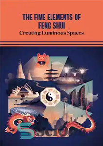 دانلود کتاب The Five Elements of Feng Shui: Creating Luminous Spaces – پنج عنصر فنگ شویی: ایجاد فضاهای درخشان