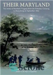 دانلود کتاب Their Maryland: The Army of Northern Virginia from the Potomac Crossing to Sharpsburg in September 1862 – مریلند...