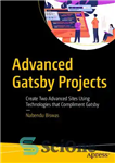 دانلود کتاب Advanced Gatsby Projects: Create Two Advanced Sites Using Technologies that Compliment Gatsby – پروژه های پیشرفته گتسبی: ایجاد...