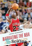 دانلود کتاب Narrating the NBA: Cultural Representations of Leading Players after the Michael Jordan Era – روایت NBA: بازنمایی فرهنگی...