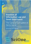 دانلود کتاب Freedom of Information Law and Good Governance: The Curse of Corruption in Sierra Leone – قانون آزادی اطلاعات...