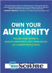 دانلود کتاب Own Your Authority: Follow Your Instincts, Radiate Confidence, and Communicate as a Leader People Trust – اقتدار خود...