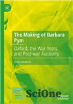 دانلود کتاب The Making of Barbara Pym: Oxford, the War Years, and Post-war Austerity – ساخت باربارا پیم: آکسفورد، سال...