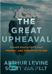 دانلود کتاب The Great Upheaval: Higher Education’s Past, Present, and Uncertain Future – تحول بزرگ: گذشته، حال و آینده نامشخص...