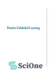 دانلود کتاب Positive Unlabeled Learning – یادگیری بدون برچسب مثبت