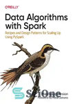 دانلود کتاب Data Algorithms with Spark: Recipes and Design Patterns for Scaling Up using PySpark – الگوریتم های داده با...