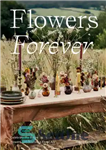 دانلود کتاب Flowers Forever: Celebrate the Beauty of Dried Flowers with Stunning Floral Art – Flowers Forever: زیبایی گل های...