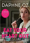دانلود کتاب Eat Your Heart Out – All-Fun, No-Fuss Food to Celebrate Eating Clean – قلب خود را بخورید –...