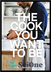 دانلود کتاب The Cook You Want to Be: Everyday Recipes to Impress [A Cookbook] – آشپزی که می خواهید باشید:...