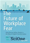 دانلود کتاب The Future of Workplace Fear: How Human Reflex Stands in the Way of Digital Transformation – آینده ترس...