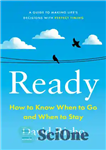 دانلود کتاب Ready: How to Know When to Go and When to Stay – آماده: چگونه بدانیم چه زمانی برویم...