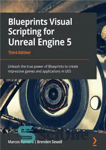 دانلود کتاب Blueprints Visual Scripting for Unreal Engine 5: Unleash the true power of Blueprints to create impressive games and...