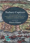 دانلود کتاب Barbary Captives: An Anthology of Early Modern Slave Memoirs by Europeans in North Africa – اسیران بربری: گلچینی...
