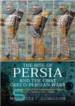 دانلود کتاب The Rise of Persia and the First Greco-Persian Wars – ظهور ایران و جنگهای اول یونان و ایران