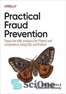 دانلود کتاب Practical Fraud Prevention: Fraud and AML Analytics for Fintech and eCommerce, Using SQL and Python – پیشگیری از...