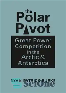 دانلود کتاب The Polar Pivot: Great Power Competition in the Arctic and Antarctica – قطب قطبی: رقابت قدرت بزرگ در...