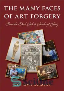 دانلود کتاب The Many Faces of Art Forgery: From the Dark Side to Shades of Gray – چهره های متعدد...