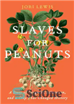 دانلود کتاب Slaves for Peanuts: A Story of Conquest, Liberation, and a Crop That Changed History – بردگان برای بادام...