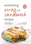 دانلود کتاب Enchanting Wrap and Sandwich Recipes: Better Wraps and Sandwiches for Your Utmost Pleasure – دستور العمل های بسته...