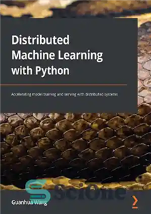 دانلود کتاب Distributed Machine Learning with Python: Accelerating model training and serving with distributed systems – یادگیری ماشینی توزیع شده...