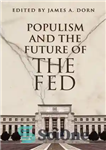 دانلود کتاب Populism and the Future of the Fed – پوپولیسم و آینده فدرال رزرو