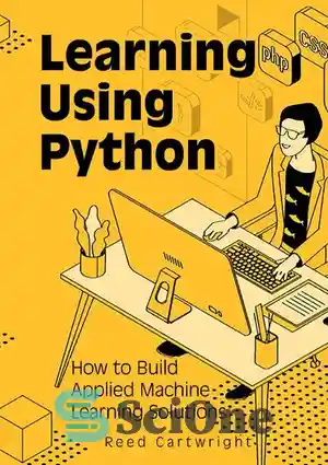 دانلود کتاب Learning Using Python: How to Build Applied Machine Learning Solutions – آموزش با استفاده از پایتون: نحوه ساخت...