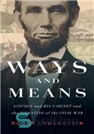 دانلود کتاب Ways and Means : Lincoln and His Cabinet and the Financing of the Civil War – راه ها...