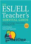 دانلود کتاب The ESL/ELL teacher’s survival guide : ready-to-use strategies, tools, & activities for teaching all levels – راهنمای بقای...