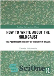 دانلود کتاب How to Write About the Holocaust: The Postmodern Theory of History in Praxis – چگونه درباره هولوکاست بنویسیم:...