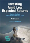دانلود کتاب Investing Amid Low Expected Returns: Making the Most When Markets Offer the Least – سرمایه گذاری در میان...