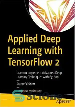 دانلود کتاب APPLIED DEEP LEARNING WITH TENSORFLOW 2 learn to implement advanced deep learning techniques… with python. – یادگیری عمیق...