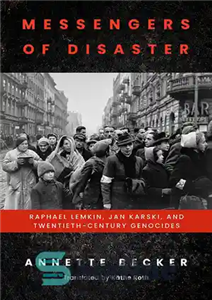 دانلود کتاب Messengers of Disaster: Raphael Lemkin, Jan Karski, and Twentieth-Century Genocides – پیام آوران فاجعه: رافائل لمکین، یان کارسکی...