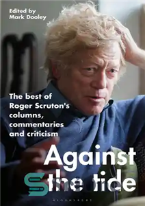 دانلود کتاب Against the Tide: The best of Roger Scruton’s columns, commentaries and criticism بهترین ستون‌ها،... 