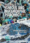 دانلود کتاب Principles of Igneous and Metamorphic Petrology – اصول سنگ شناسی آذرین و دگرگونی