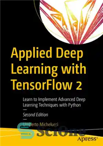 دانلود کتاب Applied Deep Learning with TensorFlow 2: Learn to Implement Advanced Deep Learning Techniques with Python – یادگیری عمیق...