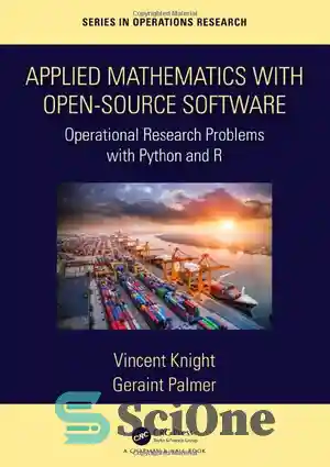 دانلود کتاب Applied Mathematics with Open-Source Software: Operational Research Problems with Python and R – ریاضیات کاربردی با نرم افزار...