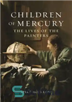 دانلود کتاب Children of Mercury: The Lives of the Painters – فرزندان مرکوری: زندگی نقاشان