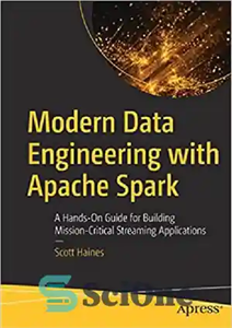 دانلود کتاب Modern Data Engineering with Apache Spark: A Hands-On Guide for Building Mission-Critical Streaming Applications – مهندسی مدرن داده...