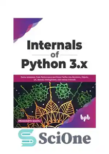 دانلود کتاب Internals of Python 3.x: Derive Maximum Code Performance and Delve Further into Iterations, Objects, GIL, Memory management, and...