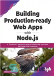 دانلود کتاب Building Production-ready Web Apps with Node.js: A PractitionerÖs Approach to produce Scalable, High-performant, and Flexible Web Components –...