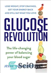 دانلود کتاب Glucose Revolution : The Life-Changing Power of Balancing Your Blood Sugar – انقلاب گلوکز: قدرت تغییر دهنده زندگی...