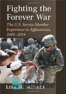 دانلود کتاب Fighting the Forever War: The U.S. Service Member Experience in Afghanistan, 2001-2014 مبارزه با جنگ برای همیشه:... 