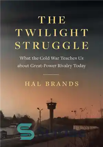 دانلود کتاب The Twilight Struggle: What the Cold War Teaches Us about Great-Power Rivalry Today – مبارزه گرگ و میش:...