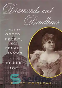 دانلود کتاب Diamonds and Deadlines: A Tale of Greed, Deceit, and a Female Tycoon in the Gilded Age – الماس...