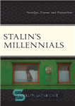 دانلود کتاب Stalin’s Millennials: Nostalgia, Trauma, and Nationalism – هزاره های استالین: نوستالژی، تروما و ناسیونالیسم